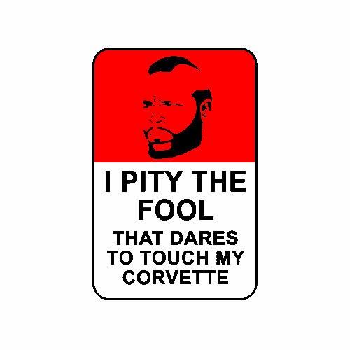 Corvette Warning Sign-I Pity the Fool - Vette1 - Warning Signs