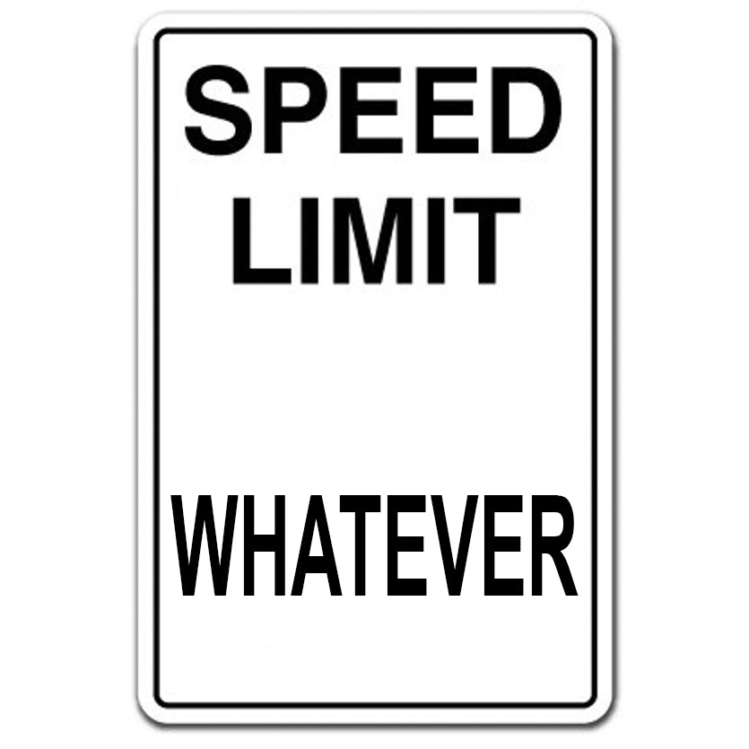 Speed Limit Metal Sign - Speed Limit Whatever - Vette1 - Misc. Signs